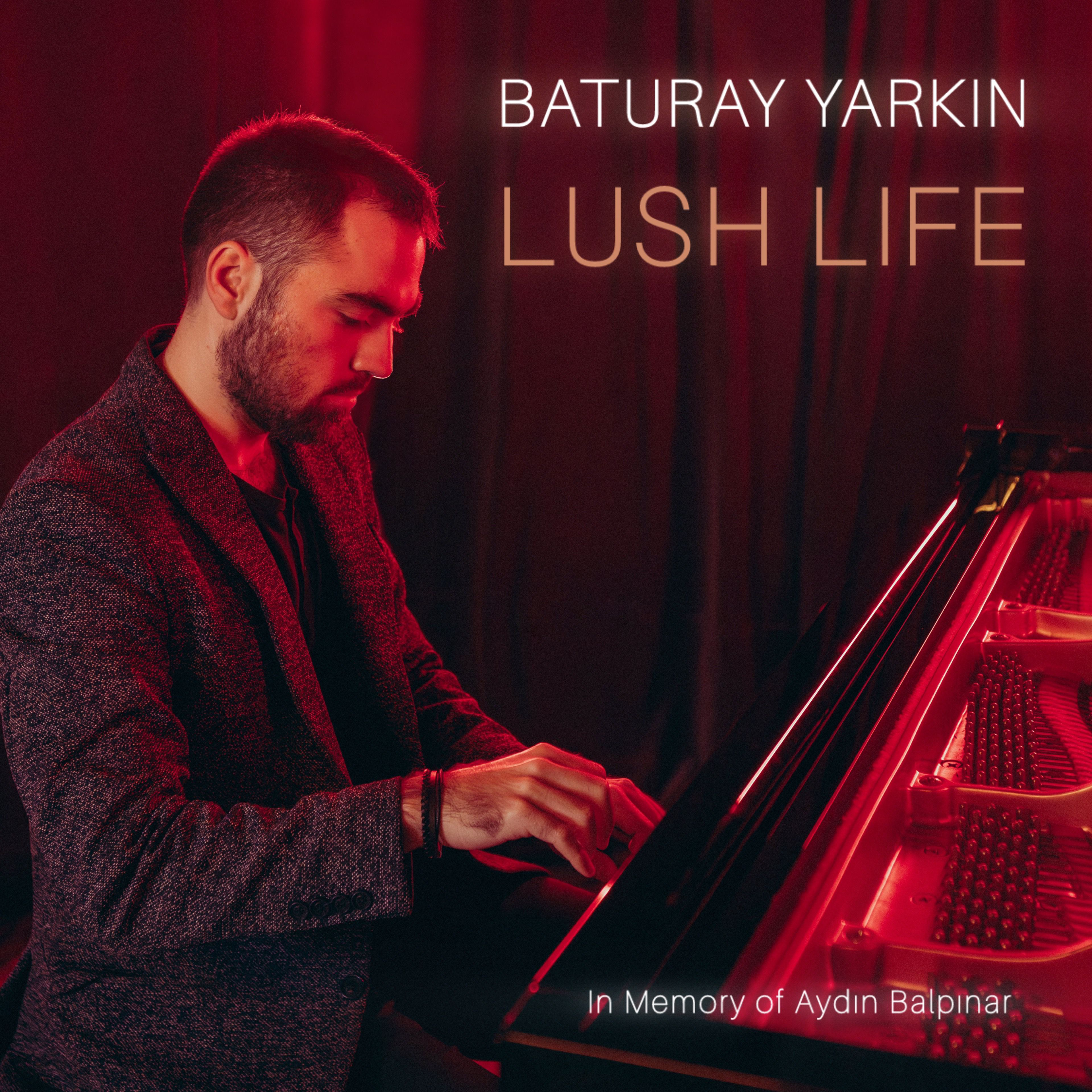 Baturay Yarkın – Lush Life (In memory of Aydın Balpınar) (2024)